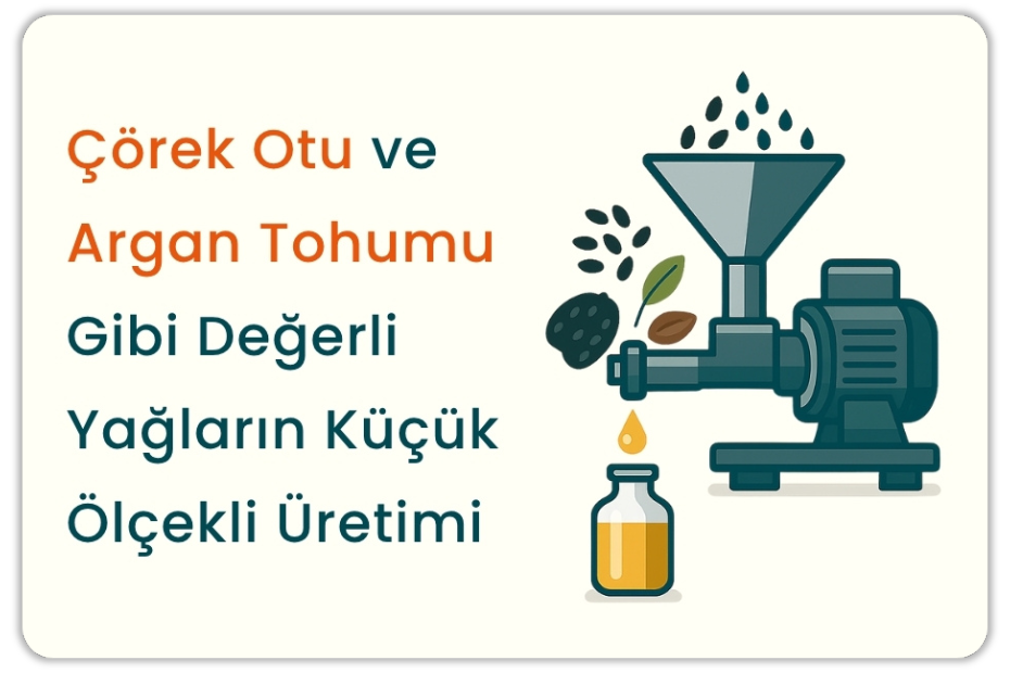 Çörek Otu ve Argan Tohumu Gibi Değerli Yağların Küçük Ölçekli Üretimi