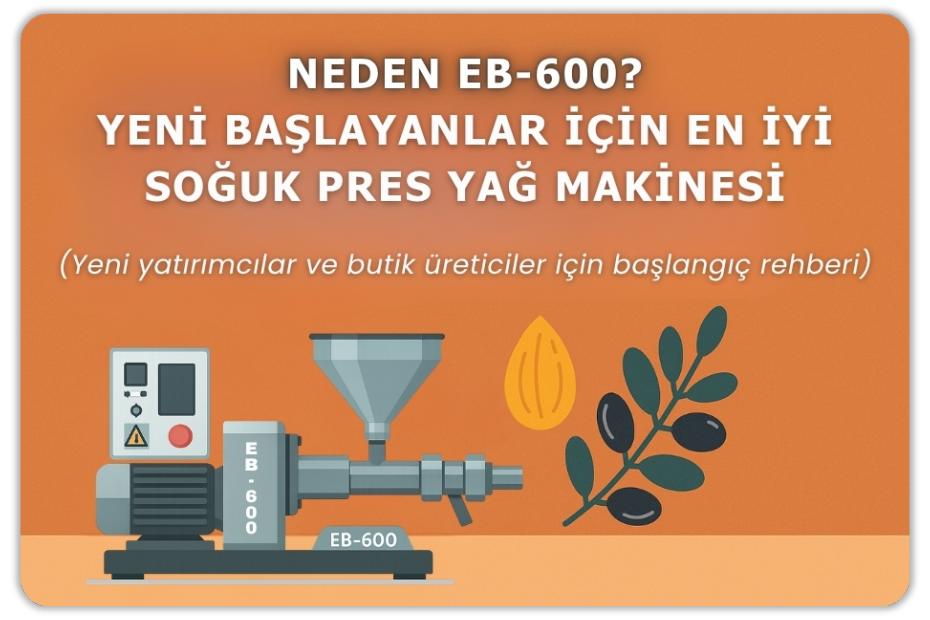 Neden EB-600? Yeni Başlayanlar İçin En İyi Soğuk Pres Yağ Makinesi